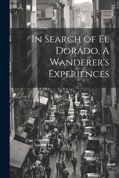 Paperback In Search of El Dorado, A Wanderer's Experiences Book
