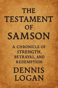 Paperback The Testament of Samson: A Chronicle of Strength, Betrayal, and Redemption Book