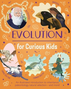 Hardcover Evolution for Curious Kids: An Illustrated Introduction to Inheritance, Paleontology, Natural Selection and More! Book