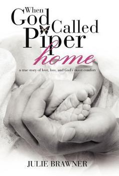 Hardcover When God Called Piper Home: A True Story of Love, Loss, and God's Sweet Comfort Book