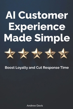Paperback AI Customer Experience Made Simple: Boost Loyalty and Cut Response Time Book