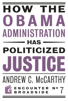 Paperback How the Obama Administration Has Politicized Justice: Reflections on Politics, Liberty, and the State Book