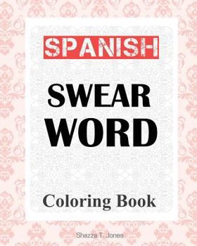 Paperback Spanish Swear Word Coloring Book: libro de colorear de español jurar palabra Book