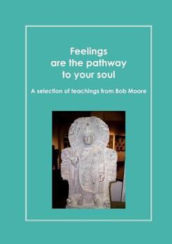 Paperback Feelings are the pathway to your soul: A reader of Bob Moore talks Book