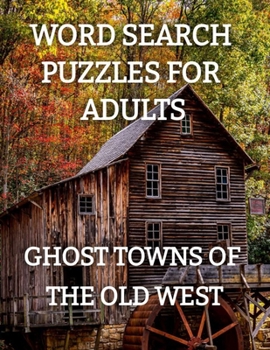 Paperback Word Search Puzzles for Adults: Ghost Towns of the Old West: Ghost Towns Volume 1 Book