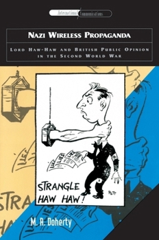 Paperback Nazi Wireless Propaganda: Lord Haw-Haw and British Public Opinion in the Second World War [With CD of 24 German Wartime Broadcasts] Book