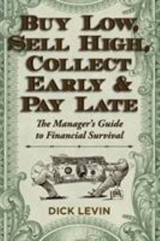 Paperback Buy Low, Sell High, Collect Early and Pay Late: The Manager's Guide to Financial Survival Book