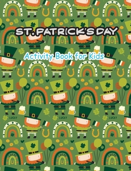 Paperback St. Patrick's Day Activity Book for Kids: for Children Kid Ages 2-5 A Fun Kid Workbook Game For Learning, I SPY, Math Puzzles, Tracing Words and More! Book