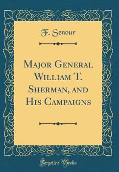 Hardcover Major General William T. Sherman, and His Campaigns (Classic Reprint) Book