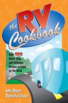 Paperback The RV Cookbook: Over 100 Quick, Easy, and Delicious Recipes to Enjoy on the Road Book