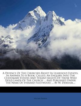 Paperback A Defence of the Churches Right in Leasehold Estates. in Answer to a Book, Called, an Enquiry Into the Customary Estates and Tenant-Rights of Those Wh Book
