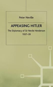 Hardcover Appeasing Hitler: The Diplomacy of Sir Nevile Henderson, 1937-39 Book