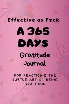 Paperback Effective as F*ck: A 365 Days Gratitude Journal for Practicing the Subtle Art of Being Grateful Book