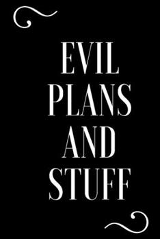 Evil Plans And Stuff: Funny Office Notebook/Journal: Women,Men,Coworkers,Friends,Office Gag Gift: Blank Lined Ruled 6x9 100 Pages