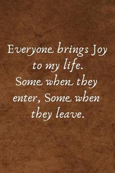 Paperback Everyone Brings Joy to My Life. Some When They Enter, Some When They Leave.: Lined Blank Notebook Journal with a Funny Saying on the Outside Book
