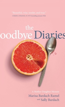 Hardcover The Goodbye Diaries: A Mother-Daughter Memoir Book