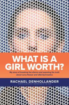 Hardcover What Is a Girl Worth?: My Story of Breaking the Silence and Exposing the Truth about Larry Nassar and USA Gymnastics Book