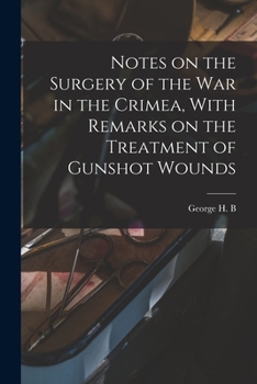 Paperback Notes on the Surgery of the War in the Crimea, With Remarks on the Treatment of Gunshot Wounds Book