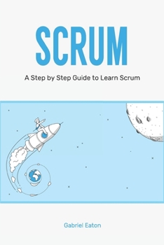 Paperback Scrum: A Step by Step Guide to Learn Scrum Book