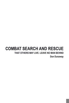 Paperback Combat Search and Rescue: That Others May Live. Leave No Man Behind Book