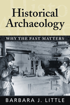 Hardcover Historical Archaeology: Why the Past Matters Book