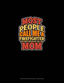 Paperback Most People Call Me A Firefighter The Most Important Call Me Mom: Composition Notebook: Wide Ruled Book
