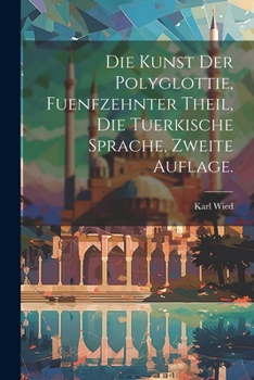 Paperback Die Kunst der Polyglottie, fuenfzehnter Theil, die tuerkische Sprache, zweite Auflage. [German] Book