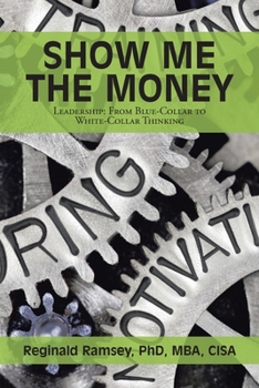 Paperback Show Me the Money: Leadership: from Blue-Collar to White-Collar Thinking Book