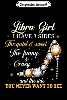 Composition Notebook: Libra Girl I Have 3 Sides Quiet Sweet Funny Birthday Gift  Journal/Notebook Blank Lined Ruled 6x9 100 Pages