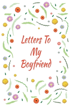 Paperback Letters To My Boyfriend: Writing Journal Gift Boyfriend Engagement Book Love Messages Love and Romance Gift Floral Journal Book