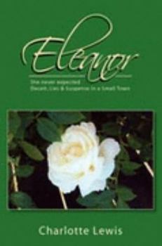 Paperback Eleanor: She Never Expected Deceit, Lies & Suspense in a Small Town Book