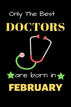 Paperback Only The Best Doctor Are Born in February: Blank Line Notebook for Doctor Funny Gift Notebook for Man and Women Book