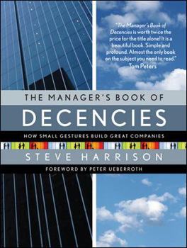 Hardcover The Manager's Book of Decencies: How Small Gestures Build Great Companies Book