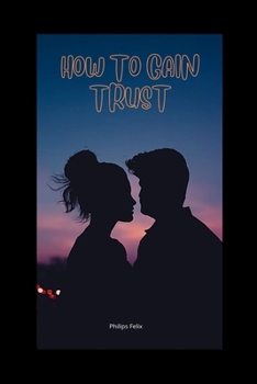 Paperback How to Gain Trust: How to Gain Trust Back in a Relationship Book