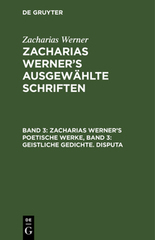 Hardcover Zacharias Werner's Poetische Werke, Band 3: Geistliche Gedichte. Disputa [German] Book