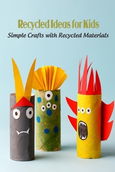 Paperback Recycled Ideas for Kids: Simple Crafts with Recycled Materials Book