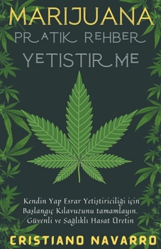 Marijuana Pratik Rehber Yetiştirme - Kendin Yap Esrar Yetiştiriciliği için Başlangıç Kılavuzunu Tamamlayın. Güvenli ... Hasat Üretin