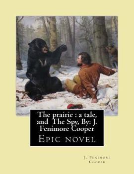 Paperback The prairie: a tale. By: J. Fenimore Cooper, and The Spy, By; J. Fenimore Cooper: Epic novel Book