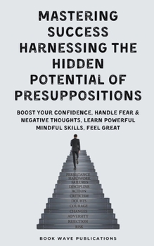 Paperback Mastering Success Harnessing The Hidden Potential Of Presuppositions Book
