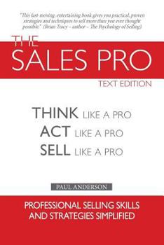 The Sales Pro: THINK Like A Pro, ACT Like a Pro, SELL Like a Pro