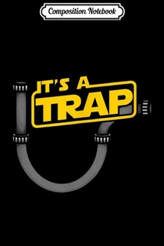 Composition Notebook: Funny Plumbing Plumber - It's A Trap Journal/Notebook Blank Lined Ruled 6x9 100 Pages