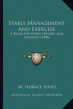 Paperback Stable Management And Exercise: A Book For Horse Owners And Students (1900) Book