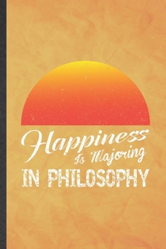 Happiness Is Majoring in Philosophy: Funny Blank Lined Philosophy Notebook/ Journal, Graduation Appreciation Gratitude Thank You Souvenir Gag Gift, Stylish Graphic 110 Pages