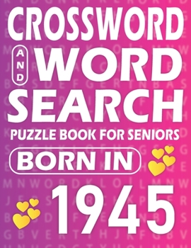 Paperback Born In 1945: Word Search And Crossword Book: Large Print Word Search And Crossword Puzzle Book For adults And Seniors Mixed Puzzle [Large Print] Book