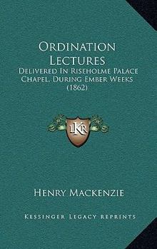 Paperback Ordination Lectures: Delivered In Riseholme Palace Chapel, During Ember Weeks (1862) Book