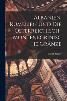 Paperback Albanien, Rumelien und die österreichisch- montenegrinische Gränze [German] Book