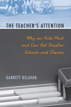 Hardcover The Teacher's Attention: Why Our Kids Must and Can Get Smaller Schools and Classes Book