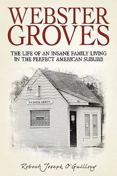 Paperback Webster Groves: The Life of an Insane Family Living in the Perfect American Suburb Book