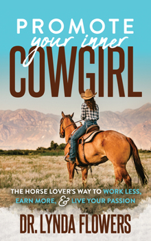 Paperback Promote Your Inner Cowgirl: The Horse Lover's Way to Work Less, Earn More, and Live Your Passion Book