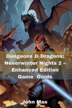 Paperback Dungeons & Dragons: Neverwinter Nights 2 - Enhanced Edition Game Guide: Unleash Walkthrough, Builds, and Legacy Content Companion Book